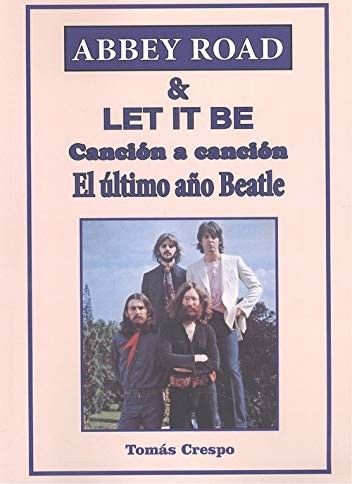 Abbey Road & Let It Be. Canción A Canción. El Último Año Beatle