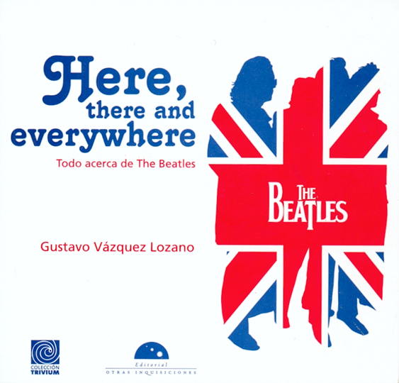Here, There And Everywhere. Todo Acerca De Los Beatles