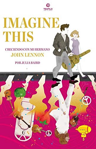 Imagine This. Creciendo Con Mi Hermano John Lennon
