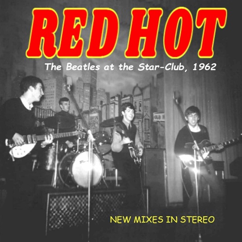 Red Hot. The Beatles At The Star Club, 1962 (Stereo)
