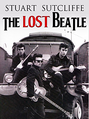 Stuart Sutcliffe. The Lost Beatle